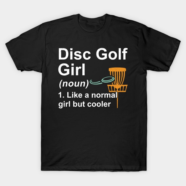 Disc Golf Girl Noun Like A Normal Girl But Cooler T-Shirt by kateeleone97023